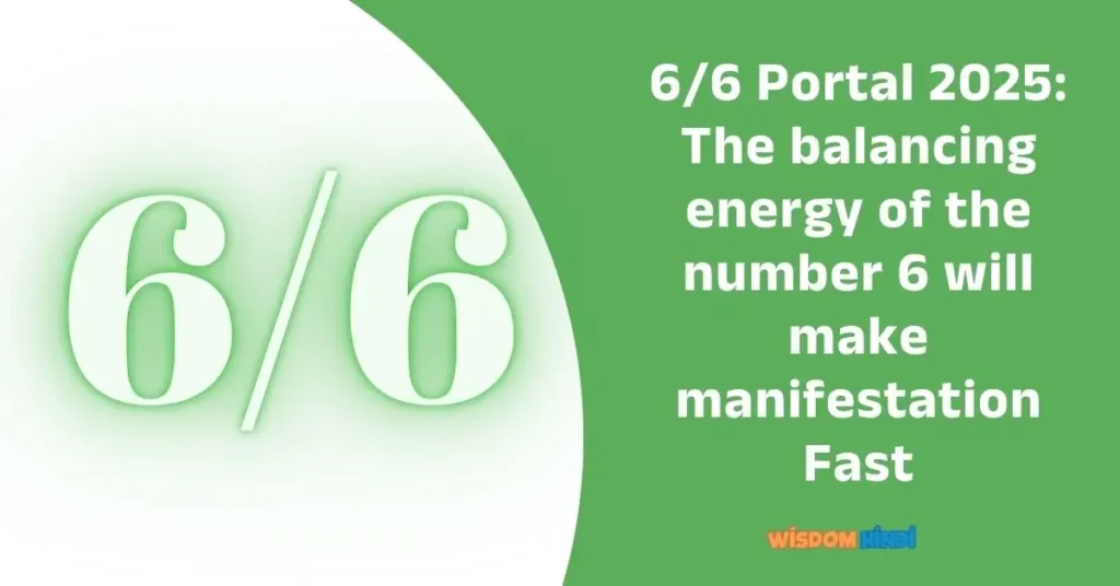 6/6 Portal 2025: The balancing energy of the number 6 will make manifestation Fast 6-6 Portal 2025