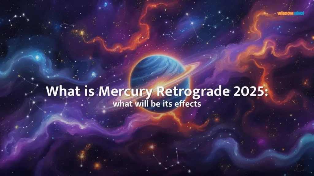 What is Mercury Retrograde 2025: what will be its effect on the zodiac signs What is Mercury Retrograde 2025
