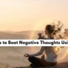 How to Stop Negative Thoughts