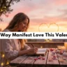 Manifesting Love for Valentine Day