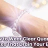 How to Wear Clear Quartz